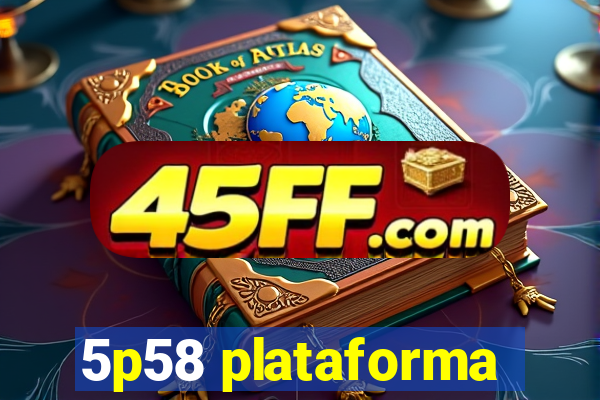 5p58 plataforma
